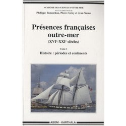 Présences françaises outre-mer (XVIe - XXIe siècles). Tome 1 : périod