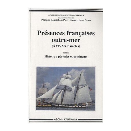Présences françaises outre-mer (XVIe - XXIe siècles). Tome 1 : périod
