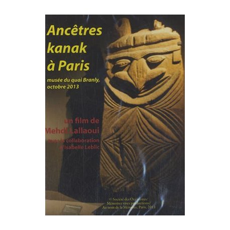 DVD Ancêtres kanak à Paris. Musée du quai Branly, octobre 2013