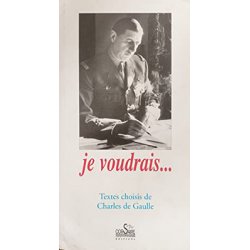 Je voudrais... Textes choisis de Charles de Gaulle
