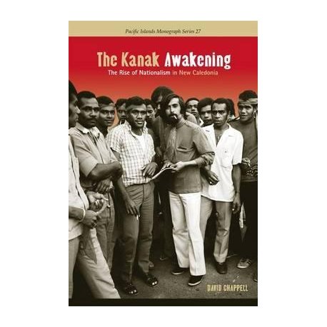 The Kanak Awakening. The Rise of Nationalism in New Caledonia