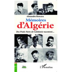 Mémoires d'Algérie. Des Pieds-Noirs de Calédonie racontent...