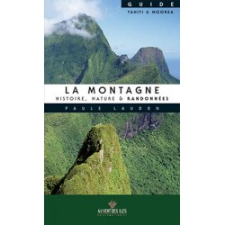 La montagne : histoire, nature et randonnees. (Tahiti, Moorea)