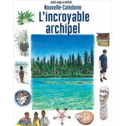 Nouvelle-Calédonie. L'incroyable archipel