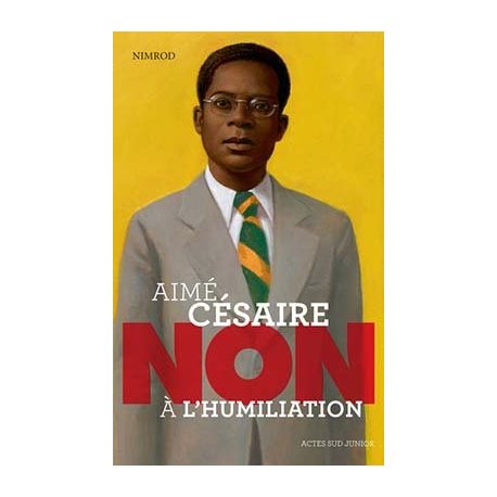 Aimé Césaire. NON à l'humiliation