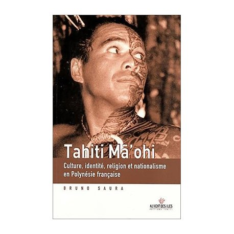 Tahiti Ma'ohi. Culture, identité, religion et nationalisme en PF