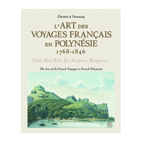 L'Art des voyages français en Polynésie 1768-1846.