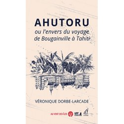 Ahutoru ou l’envers du voyage de Bougainville à Tahiti