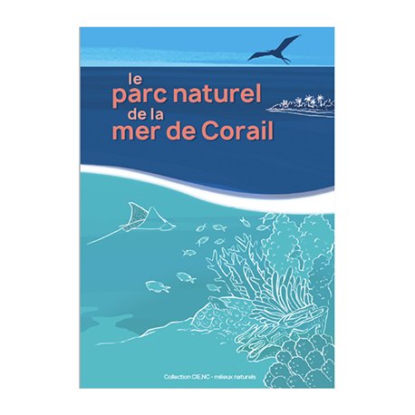 Le parc naturel de la mer de corail (collection CIE milieux naturels)