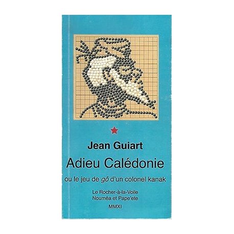 Adieu Calédonie ou le jeu de go d'un colonel kanak