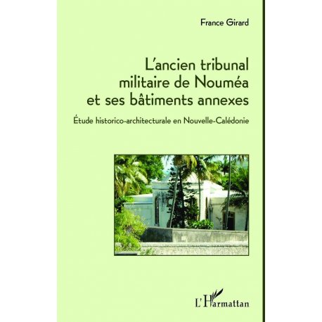 L'ancien tribunal militaire de Nouméa et ses bâiments annexes