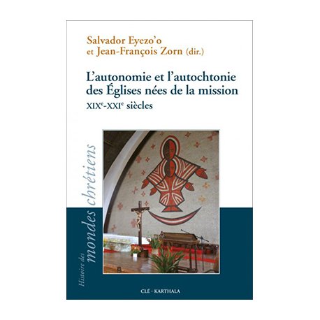 L'autonomie et l'autochtonie des églises nées de la mission XIXe-XXIe