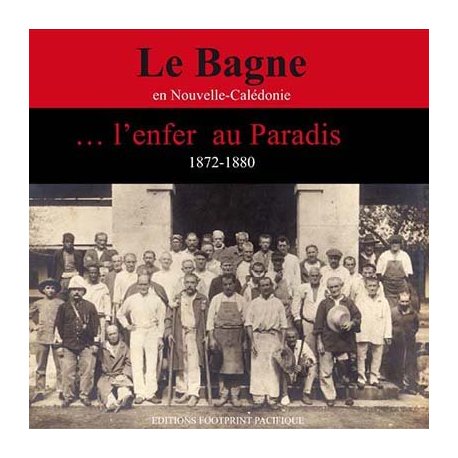 Le bagne en NC... l'enfer au paradis 1872-1888