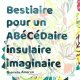Bestiaire pour un abécédaire insulaire imaginaire