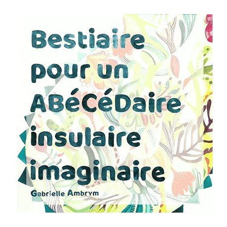 Bestiaire pour un abécédaire insulaire imaginaire