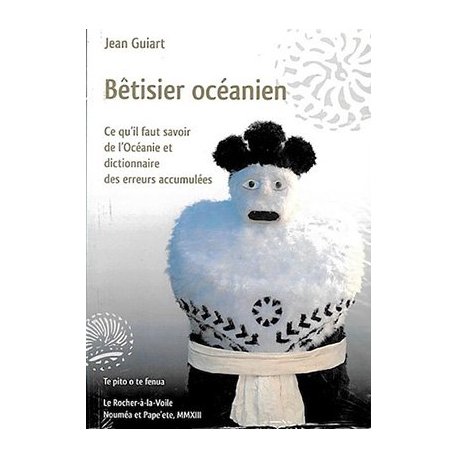 Bêtisier océanien. Ce qu'il faut savoir de l'Océanie