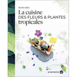 La cuisine des fleurs & plantes tropicales
