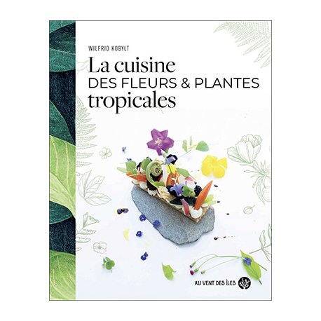 La cuisine des fleurs & plantes tropicales