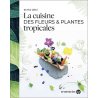 La cuisine des fleurs & plantes tropicales