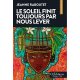 Le soleil finit toujours par nous lever