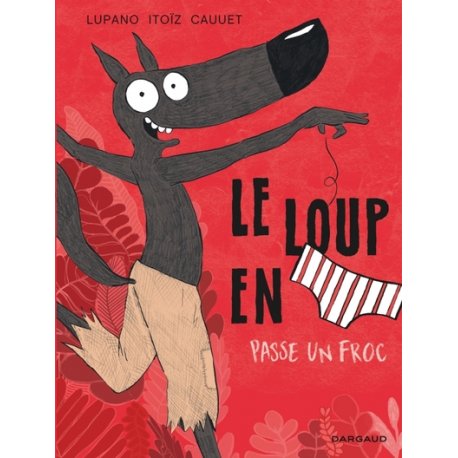 Le loup en slip - Tome 5