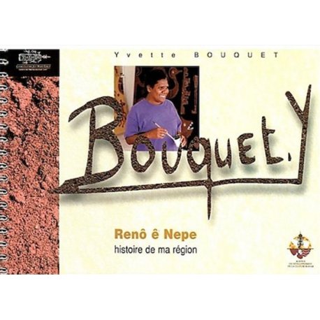 Yvette Bouquet. Renô ê Nepe - histoire de ma région