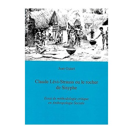 Claude Lévi-Strauss ou le rocher de Sisyphe