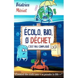 Écolo, bio, zéro déchet, c'est pas compliqué