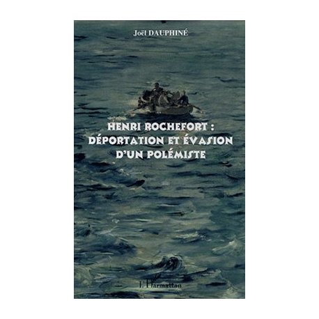 Henri Rochefort. Déportation et évasion d'un polémiste