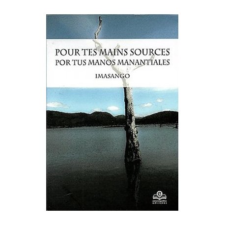 Pour tes mains sources - Por tus manos manantiales