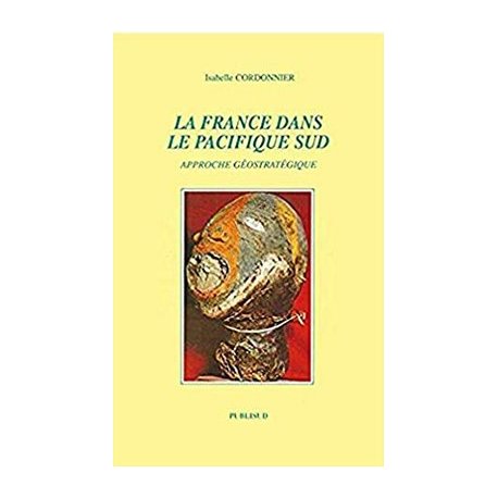 La France dans le Pacifique Sud. Approche géostratégique - occasion