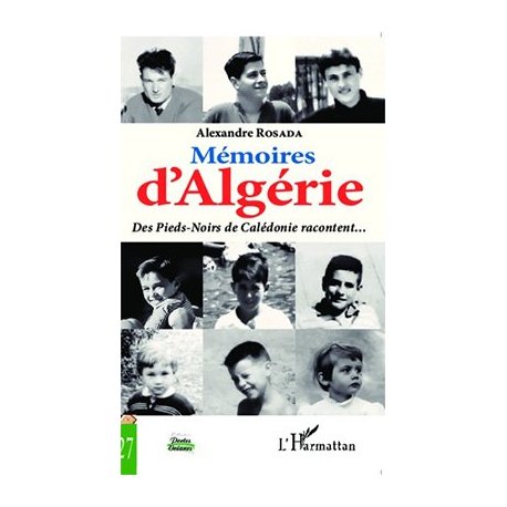 Mémoires d'Algérie. Des Pieds-Noirs de Calédonie racontent...