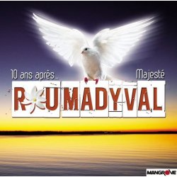 ROUMADYVAL - 10 ans après....Majesté