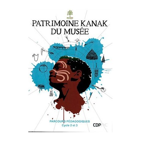 Patrimoine kanak du musée. Parcours pédagogiques cycle 2 et 3 (Réf. C