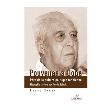 Pouvanaa a Oopa, père de la culture politique tahitienne
