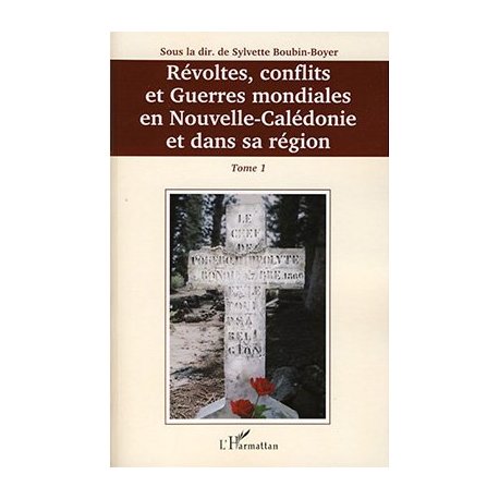 Révoltes, conflits et guerres mondiales en NC et dans sa région, tome 1