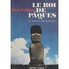 Le roi de Pâques. De Tahiti à l'île de Pâques