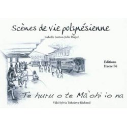 Scènes de vie polynésienne. Te Huru o te Ma'ohi io na