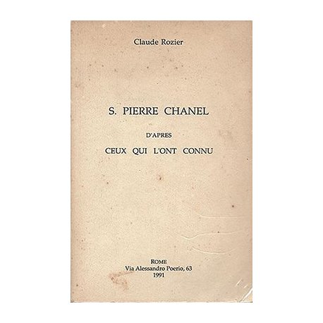 S. Pierre Chanel d'après ceux qui l'ont connu