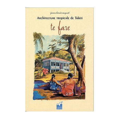 Te fare, architecture tropicale de Tahiti