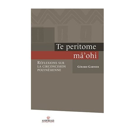 Te peritome ma'ohi. Réflexions sur la circoncision polynésienne
