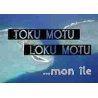 Toku Motu, Loku Motu... mon île