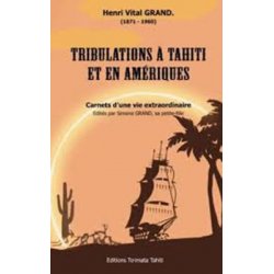Henri Vital Grand (1871-1960). Tribulations à Tahiti et en Amériques.