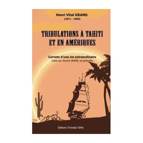Henri Vital Grand (1871-1960). Tribulations à Tahiti et en Amériques.