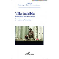 Villes invisibles. Anthropologie urbaine du Pacifique