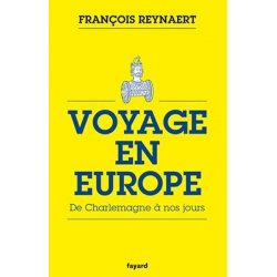 Voyage en Europe. De Charlemagne à nos jours