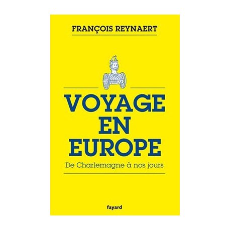 Voyage en Europe. De Charlemagne à nos jours