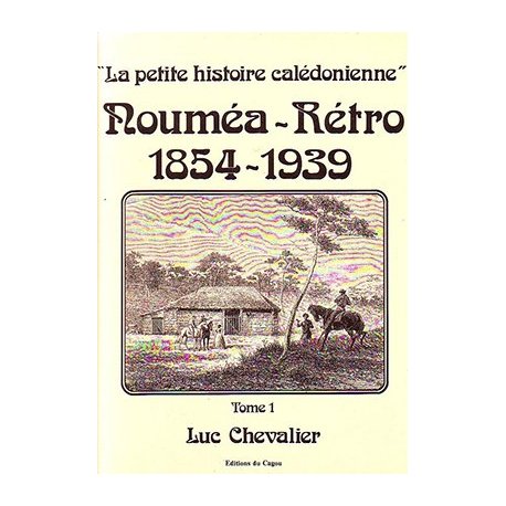 Nouméa-Rétro 1854-1939 (tome 1)