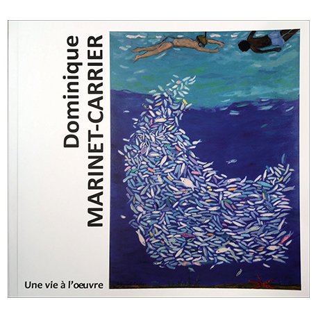 Dominique Marinet-Carrier - Une vie à l'œuvre