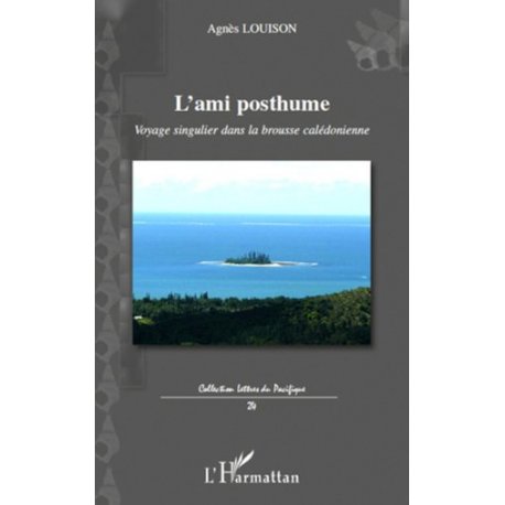 L'ami posthume. Voyage singulier dans la brousse calédonienne